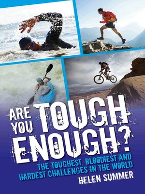 cover image of Are You Tough Enough? the Toughest, Bloodiest and Hardest Challenges in the World